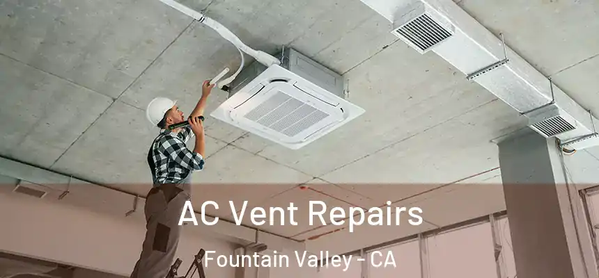  AC Vent Repairs Fountain Valley - CA