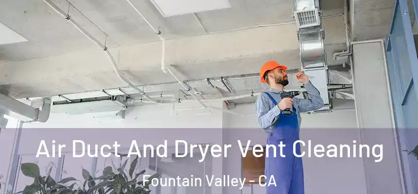  Air Duct And Dryer Vent Cleaning Fountain Valley - CA