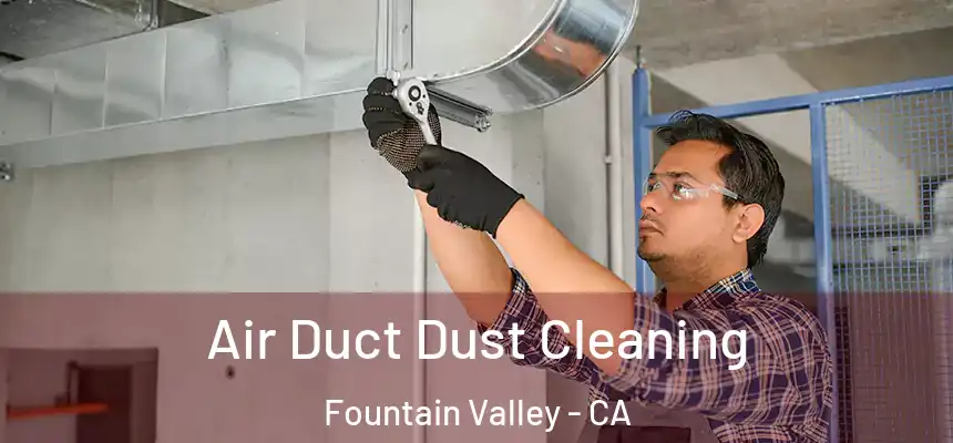  Air Duct Dust Cleaning Fountain Valley - CA