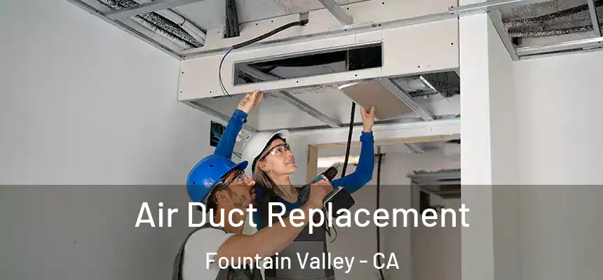  Air Duct Replacement Fountain Valley - CA