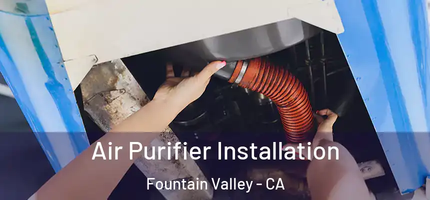  Air Purifier Installation Fountain Valley - CA