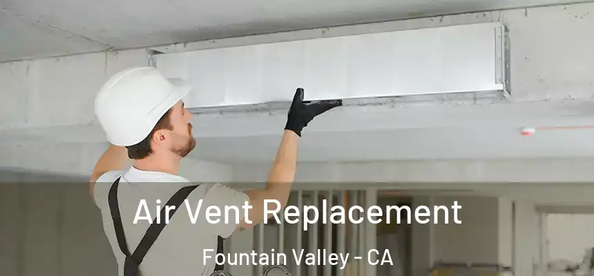 Air Vent Replacement Fountain Valley - CA