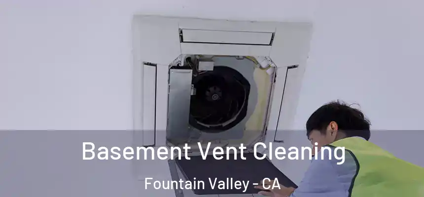  Basement Vent Cleaning Fountain Valley - CA