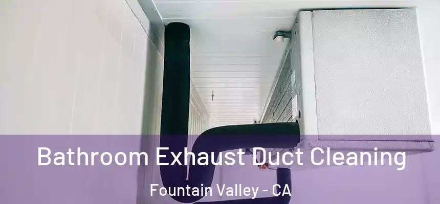 Bathroom Exhaust Duct Cleaning Fountain Valley - CA