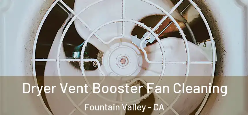 Dryer Vent Booster Fan Cleaning Fountain Valley - CA