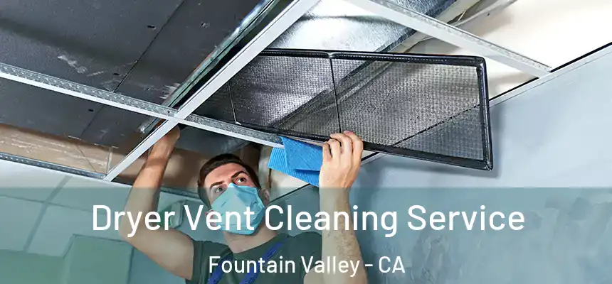 Dryer Vent Cleaning Service Fountain Valley - CA