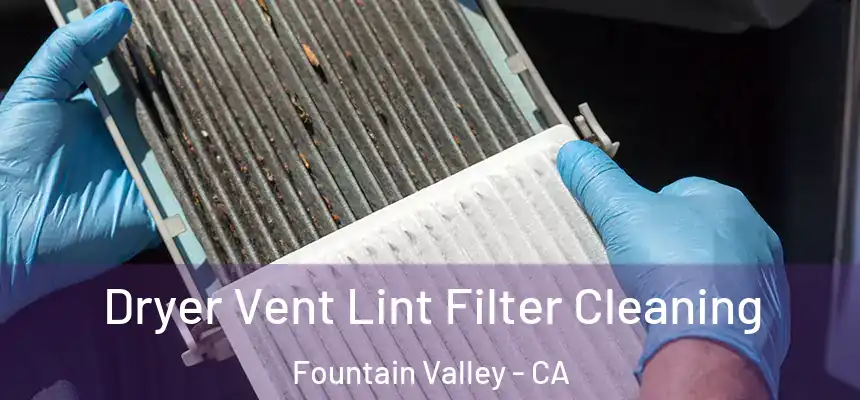 Dryer Vent Lint Filter Cleaning Fountain Valley - CA