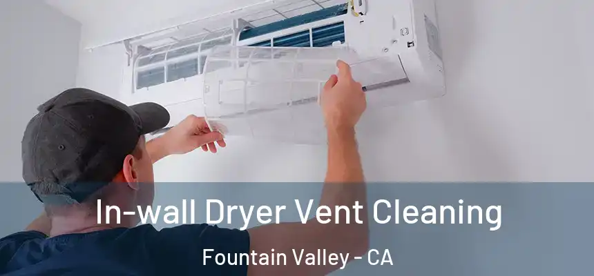 In-wall Dryer Vent Cleaning Fountain Valley - CA