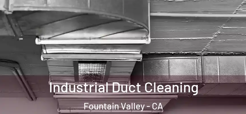 Industrial Duct Cleaning Fountain Valley - CA