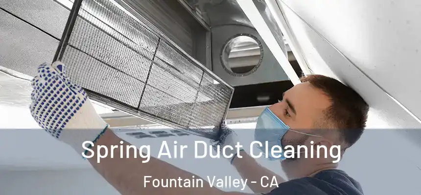  Spring Air Duct Cleaning Fountain Valley - CA
