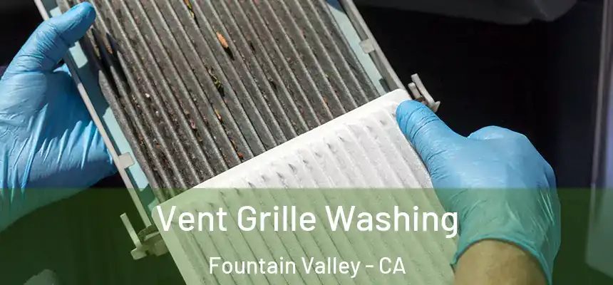  Vent Grille Washing Fountain Valley - CA