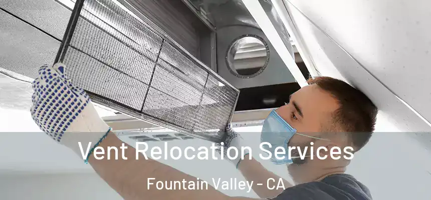  Vent Relocation Services Fountain Valley - CA