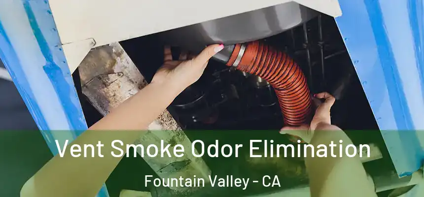  Vent Smoke Odor Elimination Fountain Valley - CA