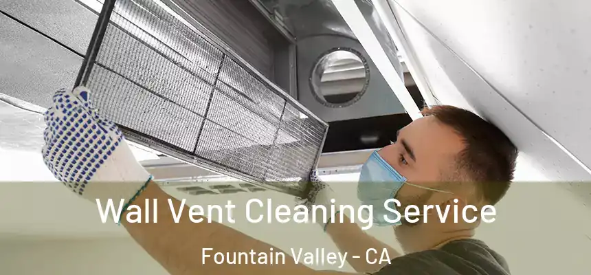  Wall Vent Cleaning Service Fountain Valley - CA